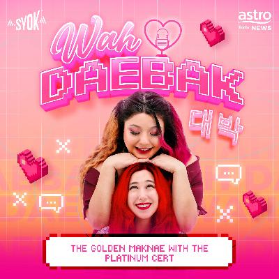 The Golden Maknae With The Platinum Cert | Wah Daebak! Podcast