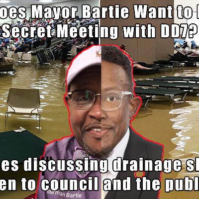 Mayor Thurman Bartie wants a private meeting with DD7 over flooding of W17, W18, and W19th St. Mayor Thurman Bartie wants a private meeting with DD7 over flooding of W17, W18, and W19th St.