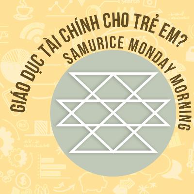 Có nên giáo dục TÀI CHÍNH cho trẻ em? | Lăng kính "Vô Hường" cùng Samurice