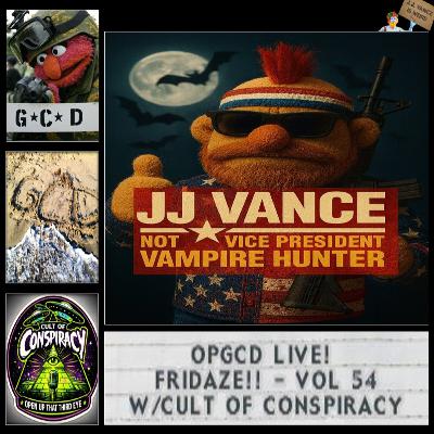 OpGCD Live! Fridaze!! - Vol 54 - w_Cult of Conspiracy!
