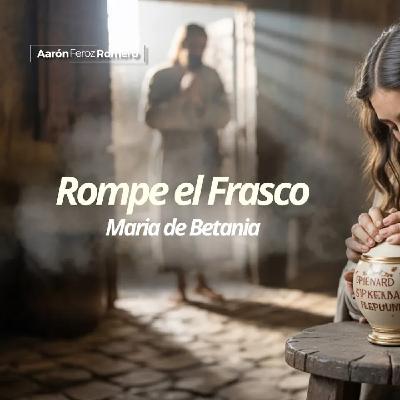 ROMPE EL FRASCO - Ps. Aarón Feroz Romero ROMPE EL FRASCO - Ps. Aarón Feroz Romero