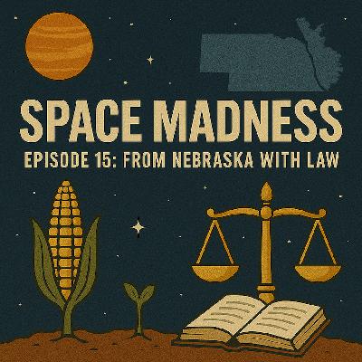 Space Madness Episode 15: From Nebraska with Law