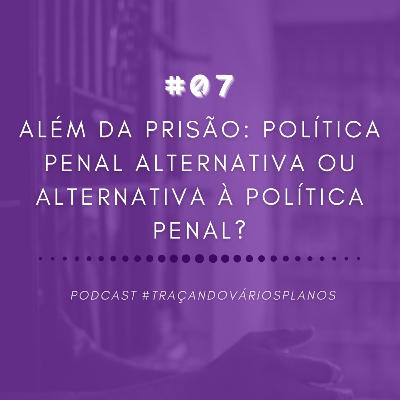 Além da Prisão: Política Penal Alternativa ou Alternativa à Política Penal?