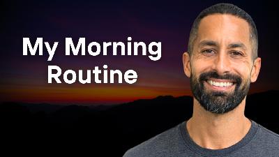 302: My Morning Routine (2026 Update) 302: My Morning Routine (2026 Update)