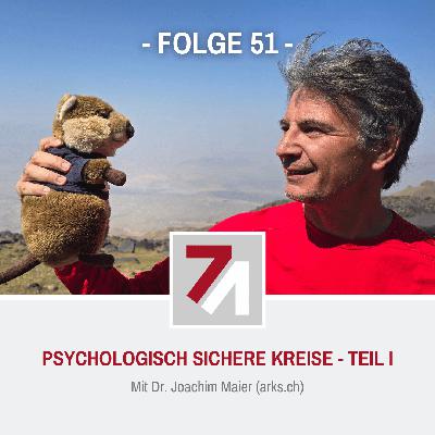 Folge 51: Psychologisch Sichere Kreise – Teil 1 (Dr. Joachim Maier)