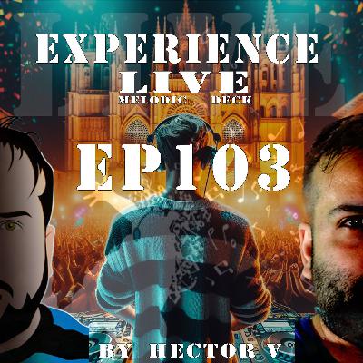 Experience Live Melodic Deck EP103 By Hector V (14-03-2024) Experience Live Melodic Deck EP103 By Hector V (14-03-2024)