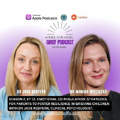 Season 2, Ep.12: Emotional Co-Regulation: Strategies for Parents to Foster Resilience in Grieving Children with Dr Jade Redfern, Clinical Psychologist