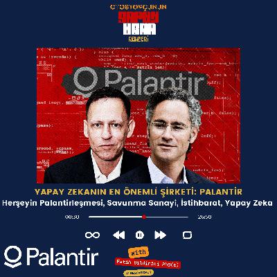 Yapay Zeka, Savunma Sanayii, İstihbarat: Herşeyin Palantirleşmesi