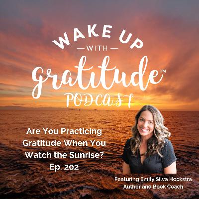 Are You Practicing Gratitude When You Watch the Sunrise? (Emily Silva Hockstra, Ep. 202)