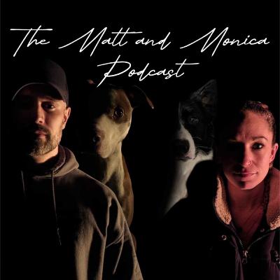 The Matt and Monica Podcast Episode 53 - Just us