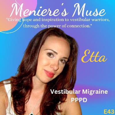 Etta - Reclaiming Her Life - PPPD and Vestibular Migraine, E43