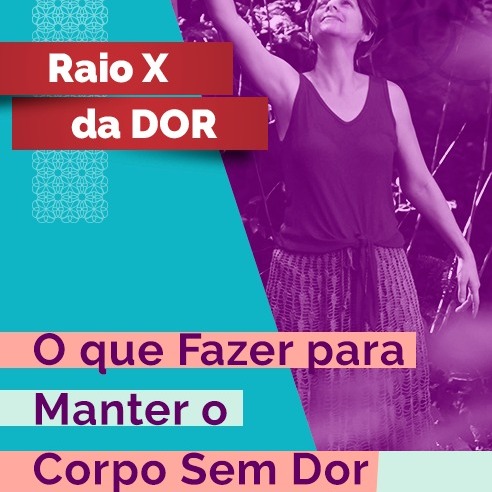 RX da Dor 91 - O que fazer para manter o Corpo sem Do
