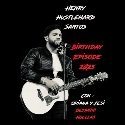 Henry Santos : Birthday Episode 2025
