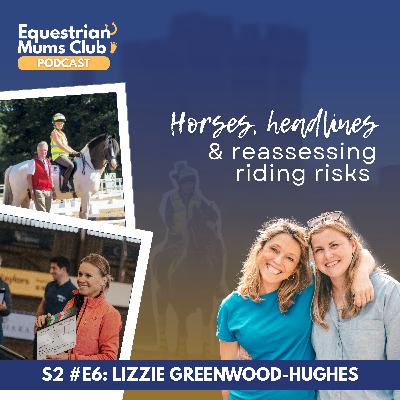 S2 #6 Horses, headlines and reassessing riding risks | Chat with Lizzie Greenwood-Hughes S2 #6 Horses, headlines and reassessing riding risks | Chat with Lizzie Greenwood-Hughes