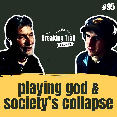 #95 – Playing God & Society’s Collapse