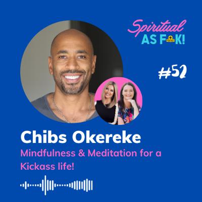 #52 - Mindfulness & Meditation for a Kickass life! - Chibs Okereke
