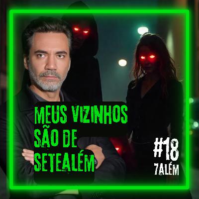 Meus VIZINHOS são de SETEALÉM | Setealém 18