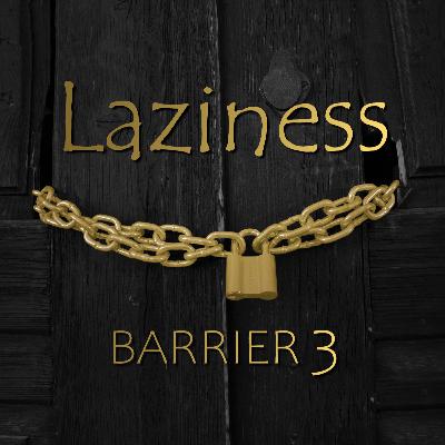 10 - Barrier Three: Laziness