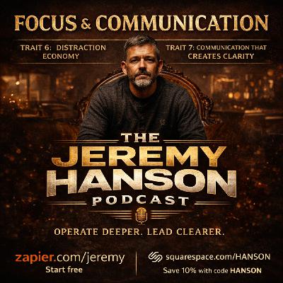 155 - How to Focus and Communicate Better as an Entrepreneur | The Jeremy Hanson Podcast