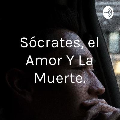 Sócrates: la muerte y el amor Sócrates: la muerte y el amor