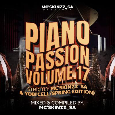 Piano Passion Vol.17 (Strictly Mc'SkinZz_SA & Yobi'Cell/Spring Edition)
