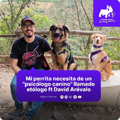 Especial: Mi perrita necesita de un "psicólogo canino" llamado etólogo ft David Arévalo