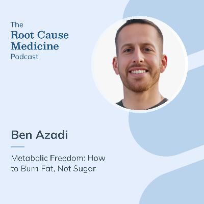 Metabolic Freedom: How to Burn Fat, Not Sugar, with Ben Azadi