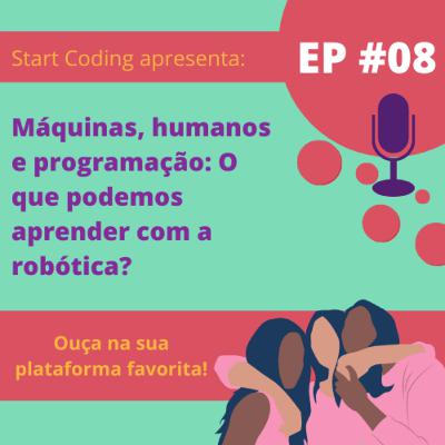Parte #02 - Máquinas, humanos e programação: O que podemos aprender com a robótica?