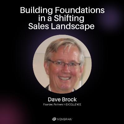 Building Foundations in a Shifting Sales Landscape with Dave Brock