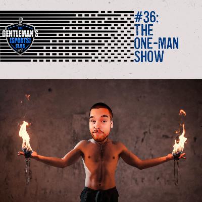 #36: The One-Man Show