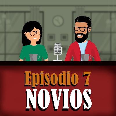 Ep. 7 - Novios