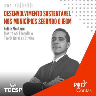#91 Desenvolvimento Sustentável nos Municípios segundo o IEGM com Felipe Monteiro