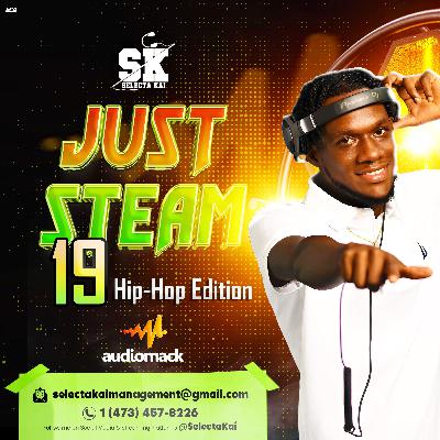 Just Steam 19🥵🥵 (Hip Hop Edition Semi Clean) Selectakai