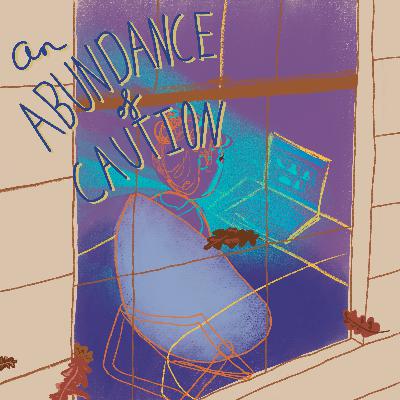An Abundance of Caution: Episode 4 - For Crying Out Loud