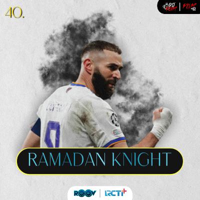40. RAMADAN KNIGHT 40. RAMADAN KNIGHT