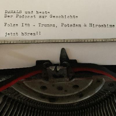 Folge 138 - Truman, Potsdam & Hiroshima