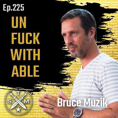 EP225: Bruce Muzik - Unfuckwithable EP225: Bruce Muzik - Unfuckwithable