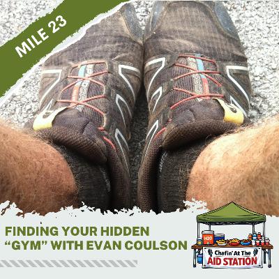 Mile 23 - Finding Your Hidden "Gym" With Evan Coulson