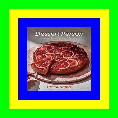 READ/DOWNLOAD@^ Dessert Person: Recipes and Guidance for Baking with Confidence: A Baking Book (PDF) Read Online