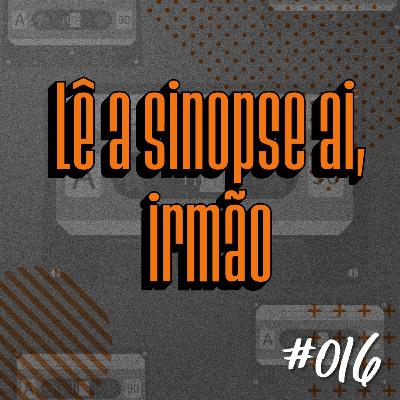 #16 - Lê a sinopse ai, irmão | Podia tá gravando #16 - Lê a sinopse ai, irmão | Podia tá gravando