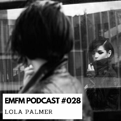 Lola Palmer - EMFM Podcast #028 Lola Palmer - EMFM Podcast #028