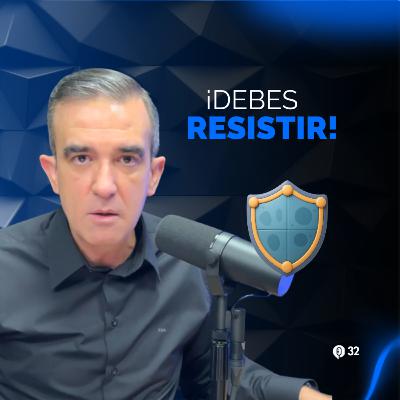 ¡Debes resistir!