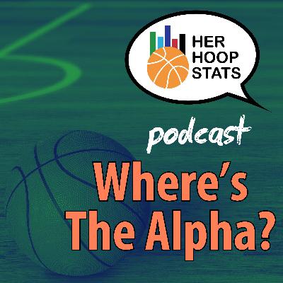 Where’s the Alpha? | The Her Hoop Stats Podcast