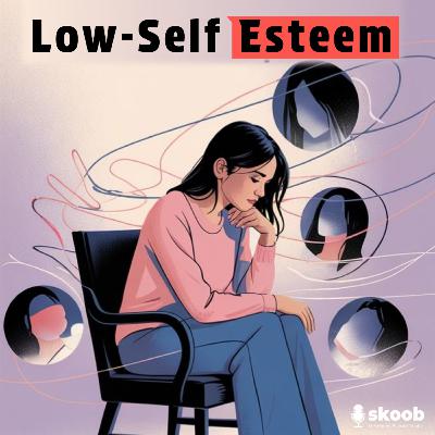 Why Awareness of Low Self-Esteem Matters for Mental Health?