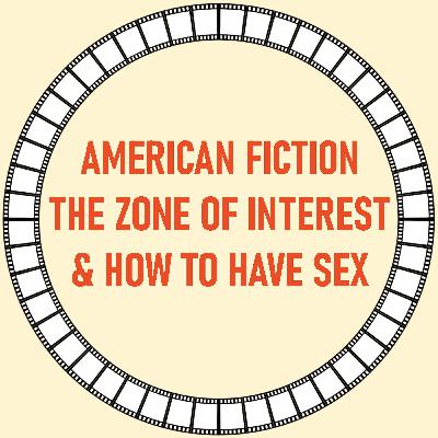 [37] American Fiction, The Zone of Interest & How to Have Sex