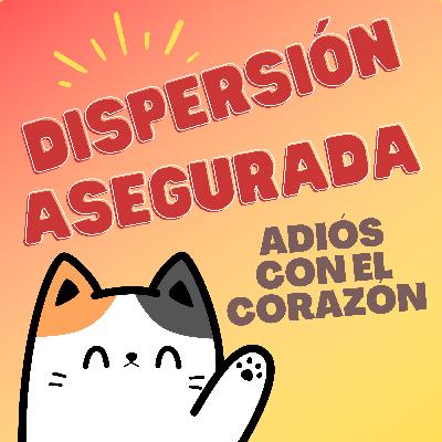 Adiós con el corazóón... | Dispersión asegurada T4x10