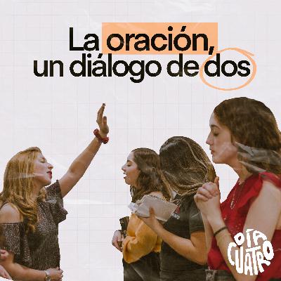 La oración, un diálogo de dos - Ep10 La oración, un diálogo de dos - Ep10