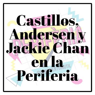 Castillos, Andersen y Jackie Chan en la Periferia