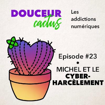 Episode 23 • Michel et le cyberharcèlement Episode 23 • Michel et le cyberharcèlement