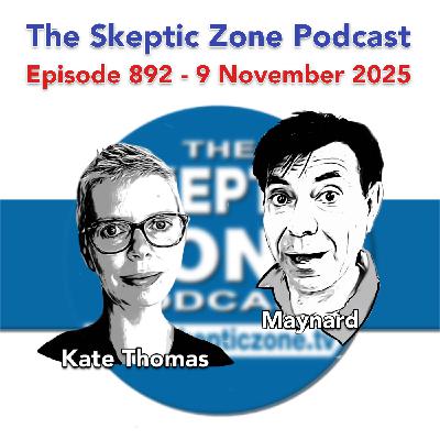 The Skeptic Zone #892 - 9.November.2025